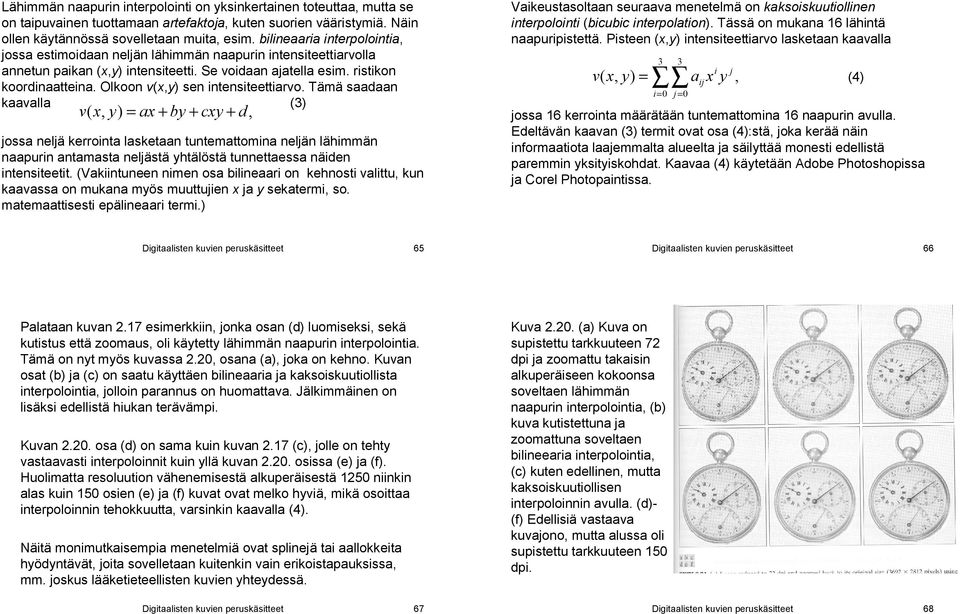 Tämä sdn kvll (3) v ( x, = x + y + cxy + d, joss neljä kerroint lsketn tuntemttomin neljän lähimmän npurin ntmst neljästä yhtälöstä tunnettess näiden intensiteetit.