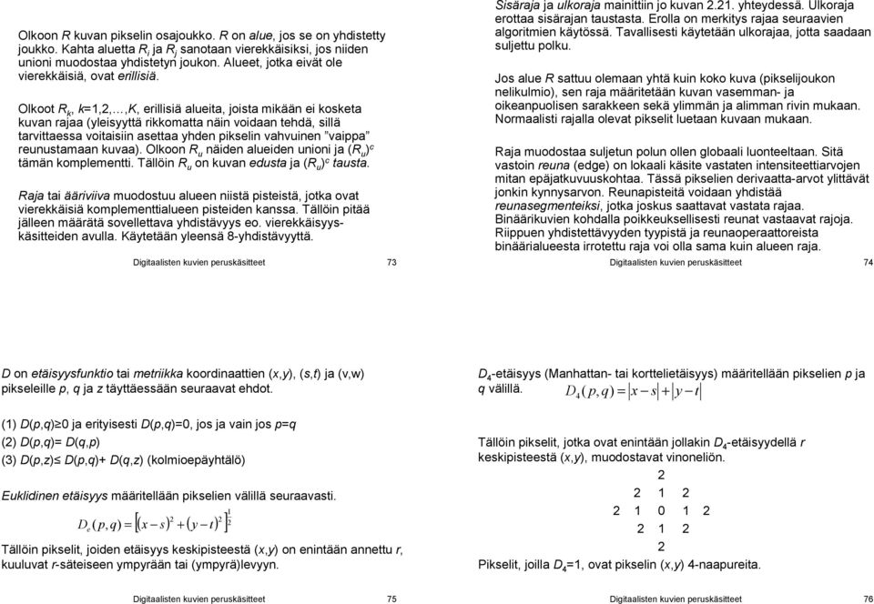 Olkoot R k, k=1,2,,k, erillisiä lueit, joist mikään ei kosket kuvn rj (yleisyyttä rikkomtt näin voidn tehdä, sillä trvittess voitisiin sett yhden pikselin vhvuinen vipp reunustmn kuv).