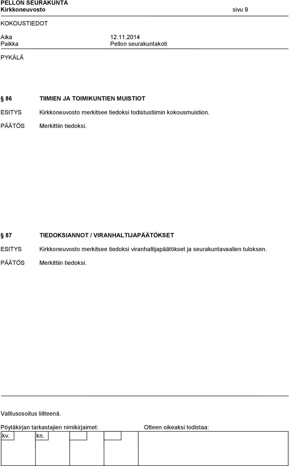 87 TIEDOKSIANNOT / VIRANHALTIJAPÄÄTÖKSET Kirkkoneuvosto merkitsee