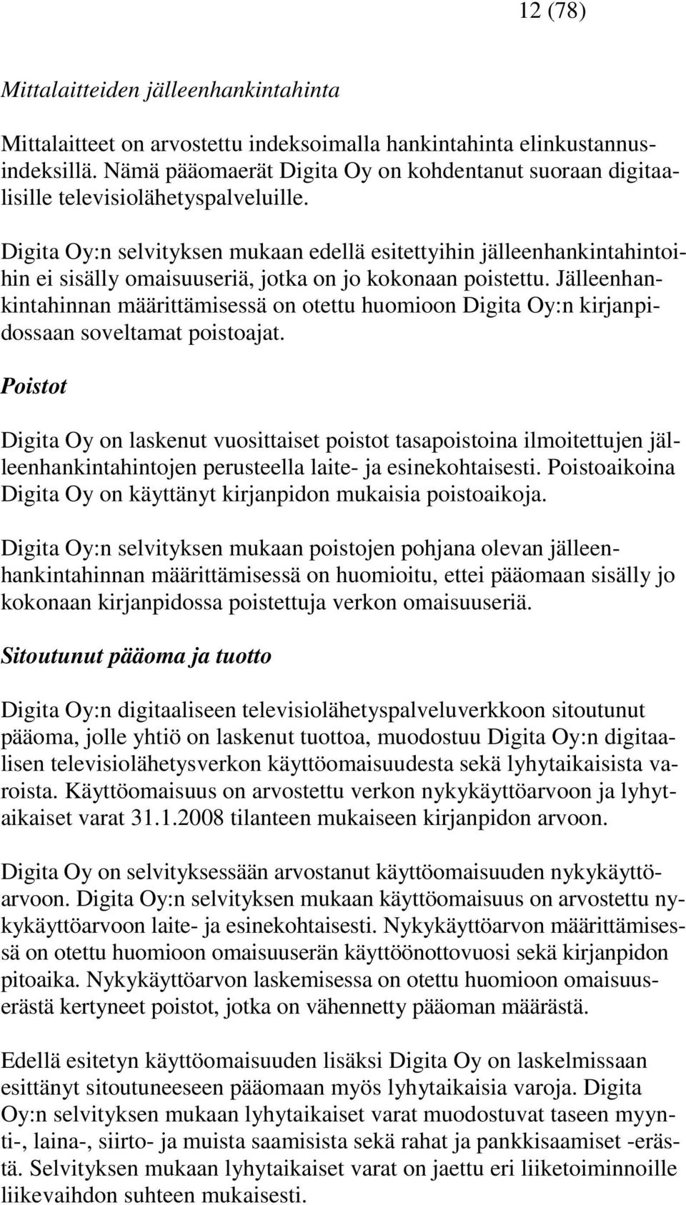 Digita Oy:n selvityksen mukaan edellä esitettyihin jälleenhankintahintoihin ei sisälly omaisuuseriä, jotka on jo kokonaan poistettu.