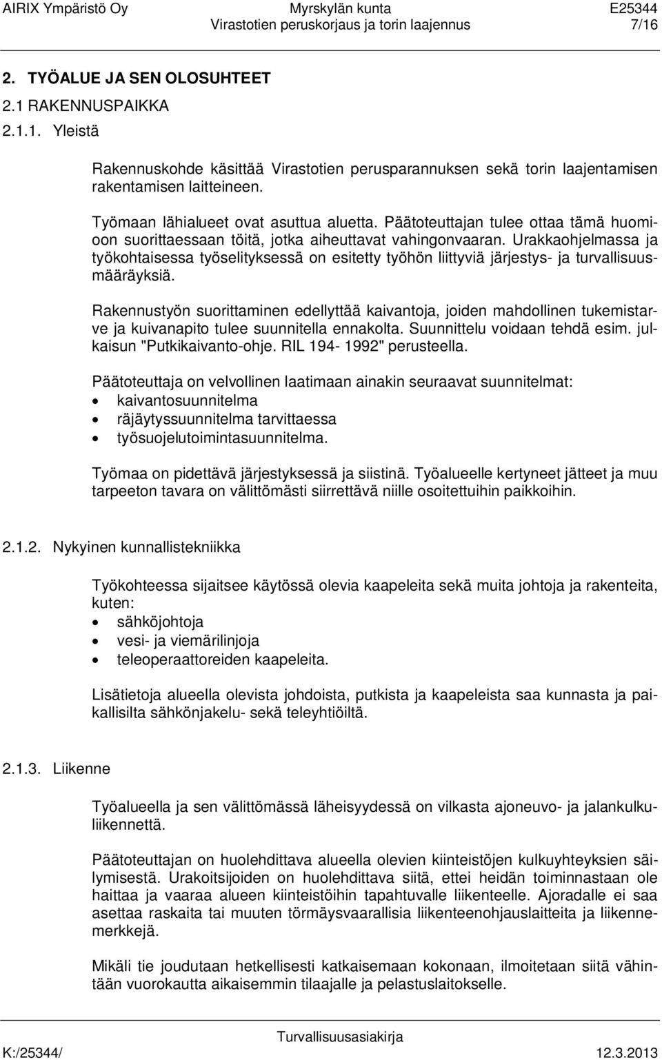 Urakkaohjelmassa ja työkohtaisessa työselityksessä on esitetty työhön liittyviä järjestys- ja turvallisuusmääräyksiä.