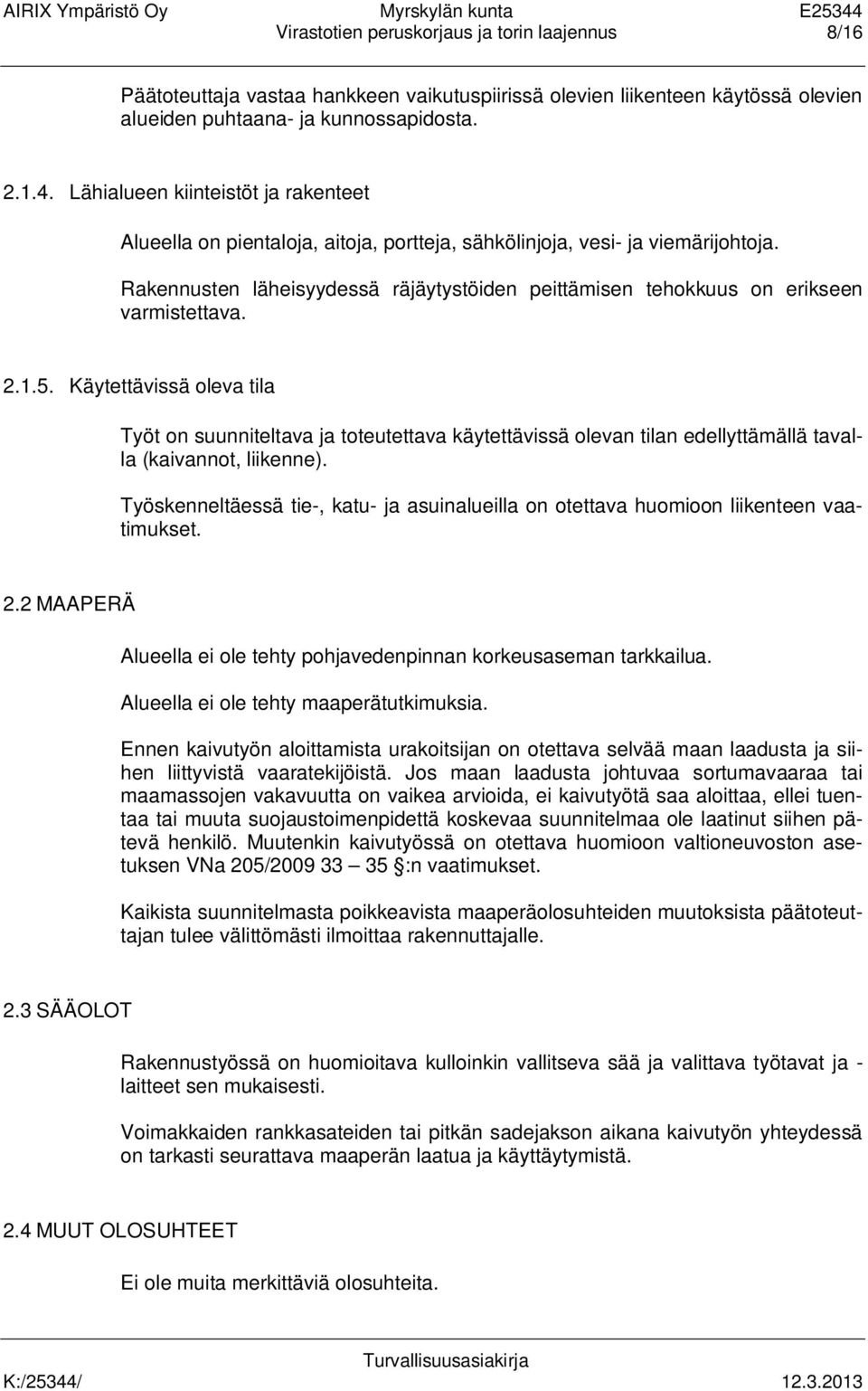 Rakennusten läheisyydessä räjäytystöiden peittämisen tehokkuus on erikseen varmistettava. 2.1.5.