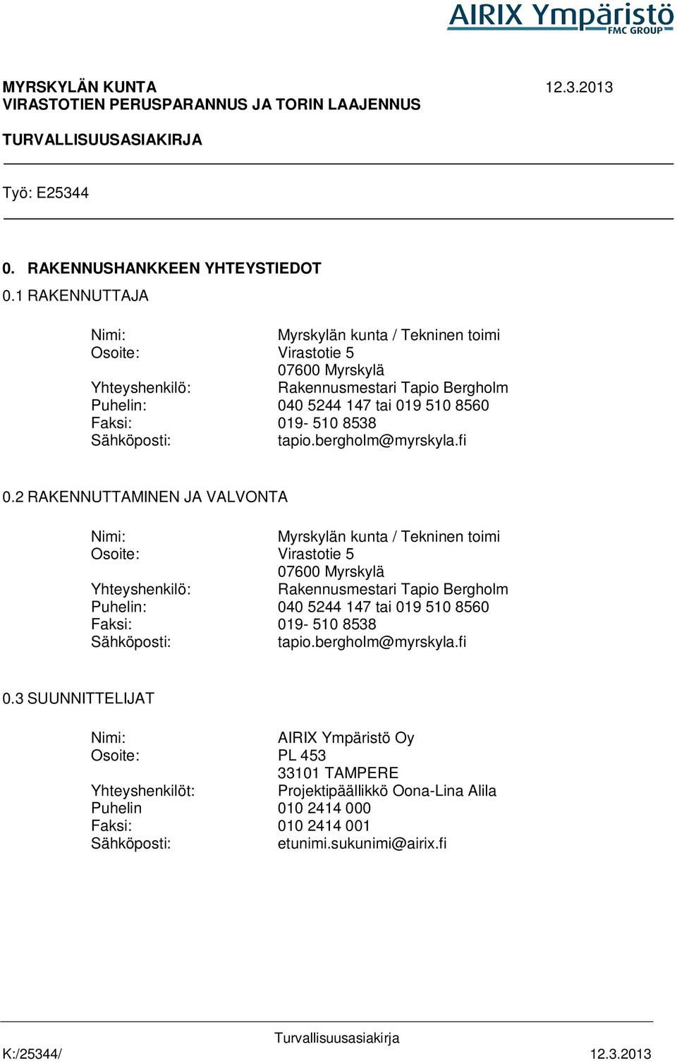 Sähköposti: tapio.bergholm@myrskyla.fi 0.