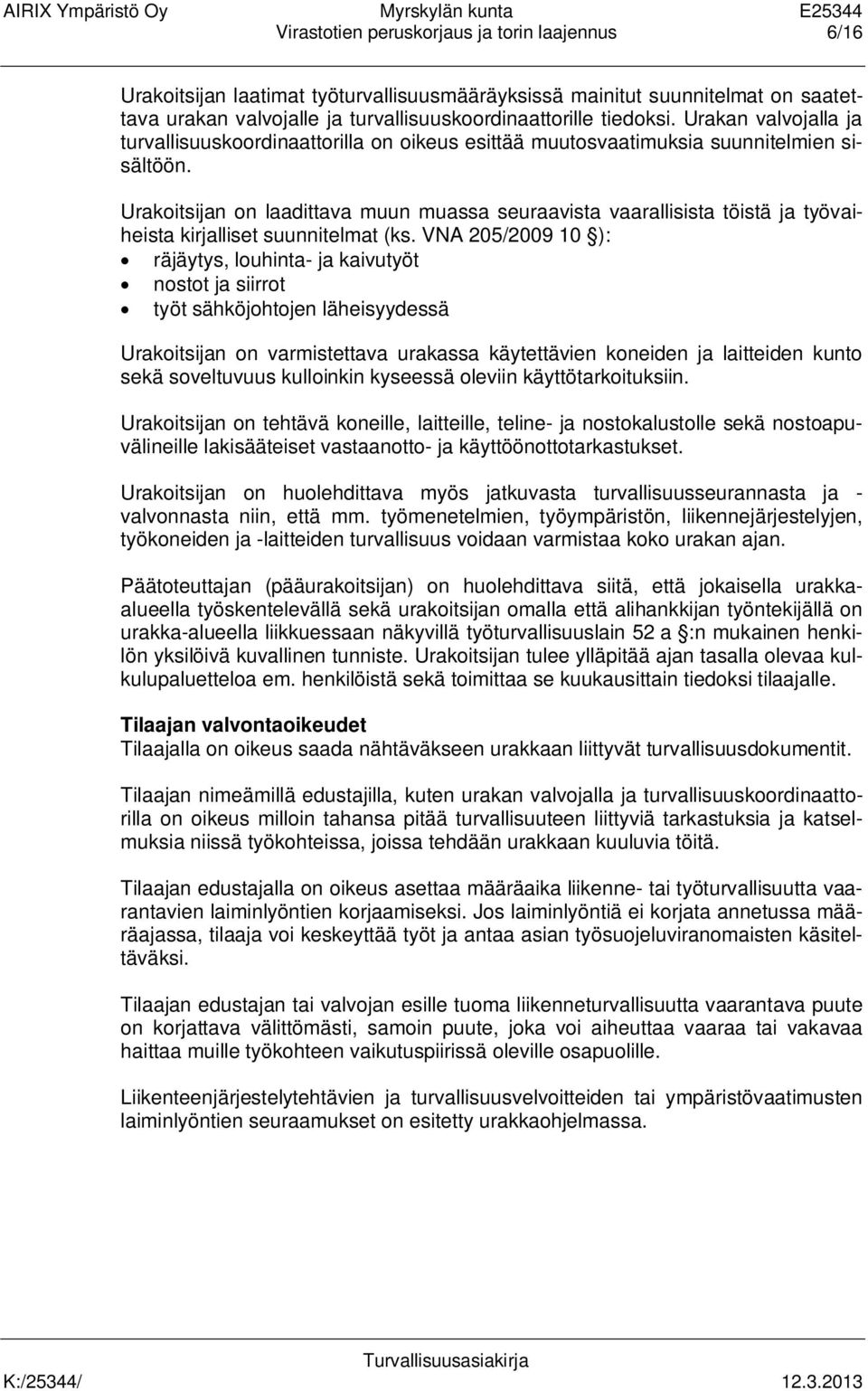 Urakoitsijan on laadittava muun muassa seuraavista vaarallisista töistä ja työvaiheista kirjalliset suunnitelmat (ks.