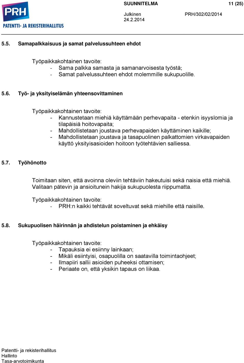 perhevapaiden käyttäminen kaikille; - Mahdollistetaan joustava ja tasapuolinen palkattomien virkavapaiden käyttö yksityisasioiden hoitoon työtehtävien salliessa. 5.7.