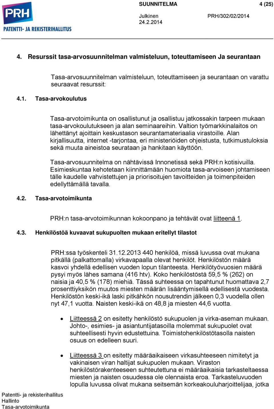 Valtion työmarkkinalaitos on lähettänyt ajoittain keskustason seurantamateriaalia virastoille.