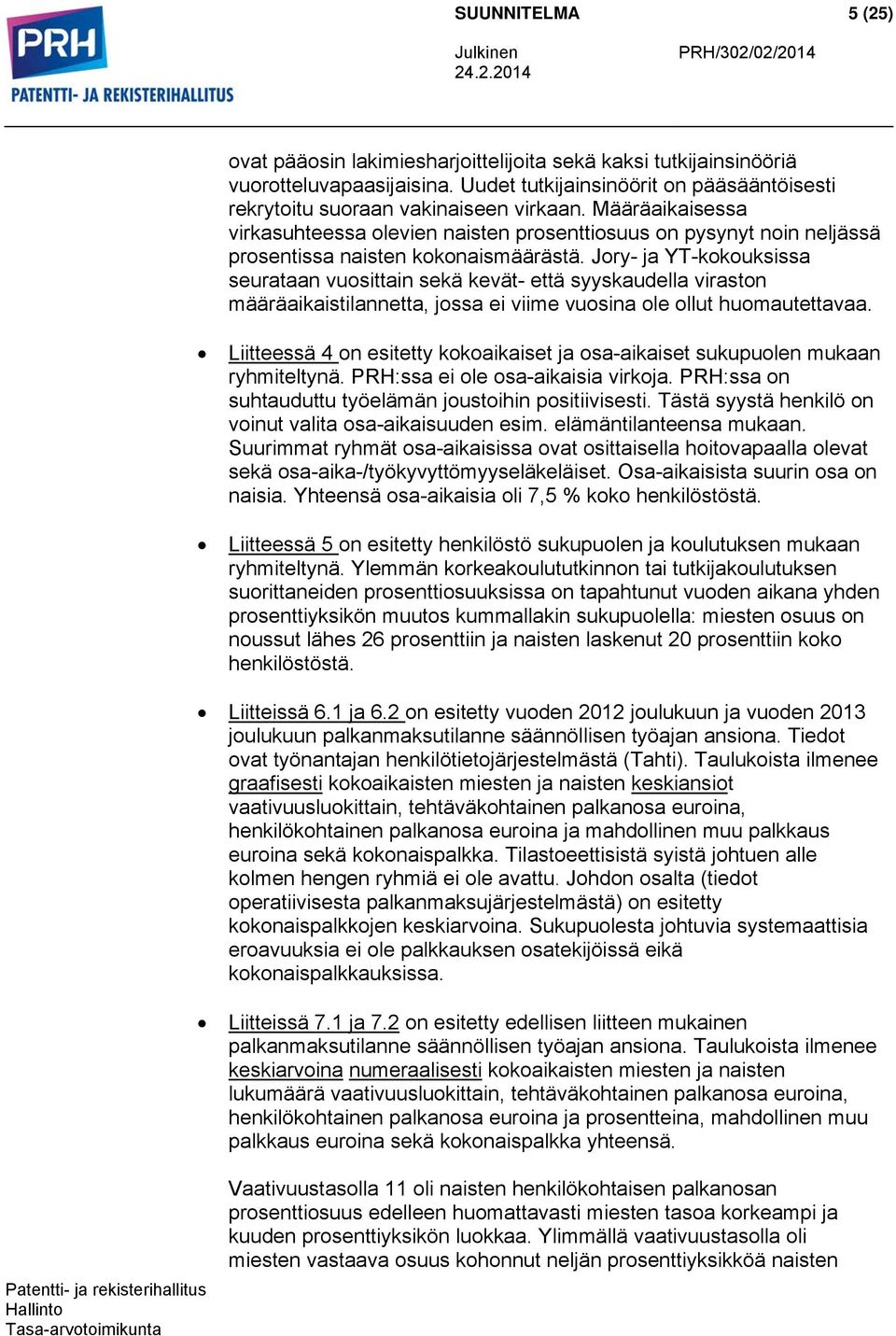 Jory- ja YT-kokouksissa seurataan vuosittain sekä kevät- että syyskaudella viraston määräaikaistilannetta, jossa ei viime vuosina ole ollut huomautettavaa.