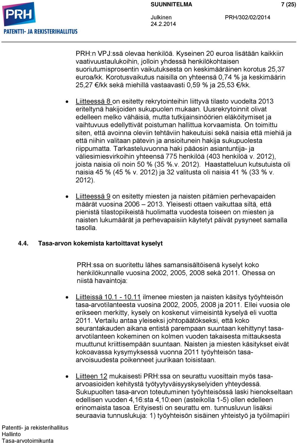 Korotusvaikutus naisilla on yhteensä 0,74 % ja keskimäärin 25,27 /kk sekä miehillä vastaavasti 0,59 % ja 25,53 /kk.