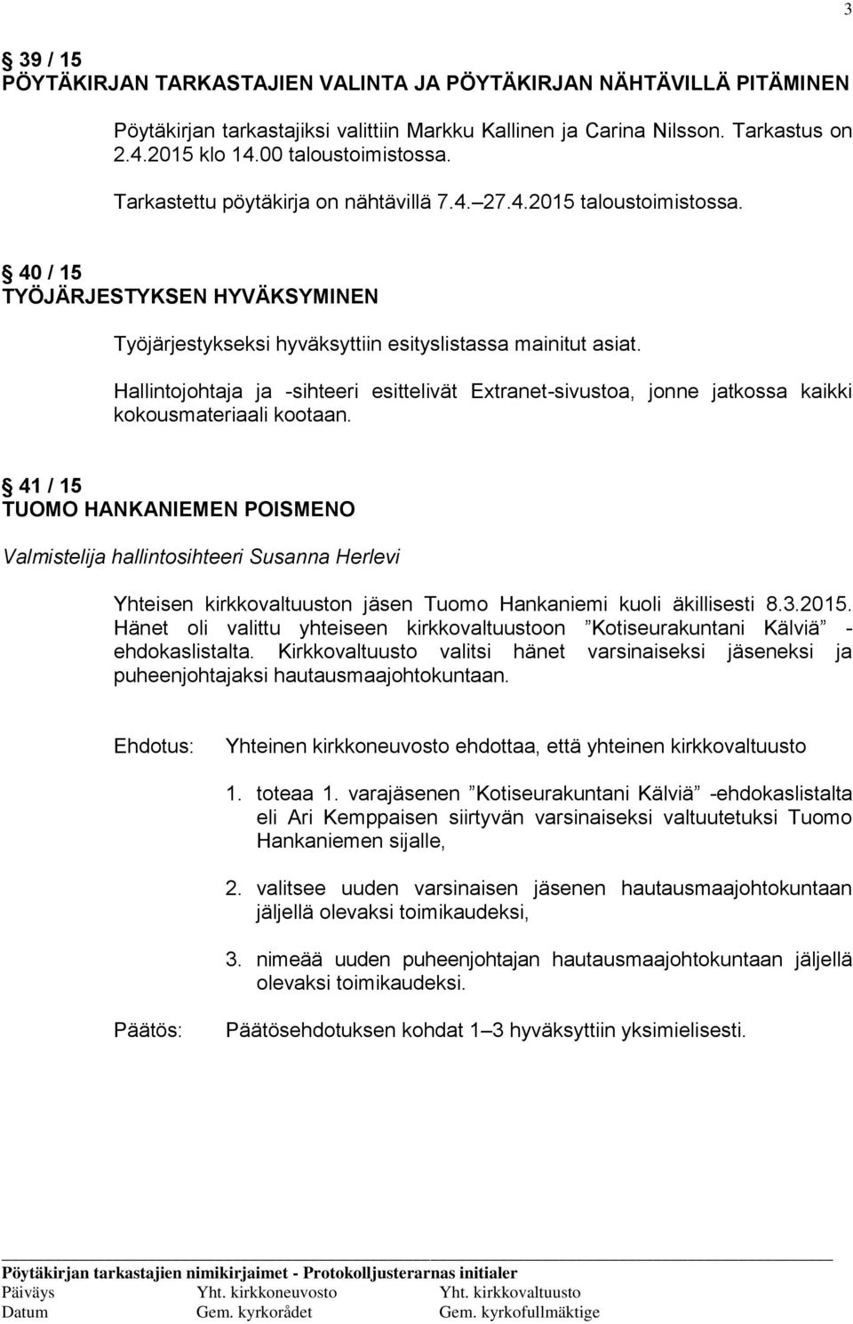 Hallintojohtaja ja -sihteeri esittelivät Extranet-sivustoa, jonne jatkossa kaikki kokousmateriaali kootaan.