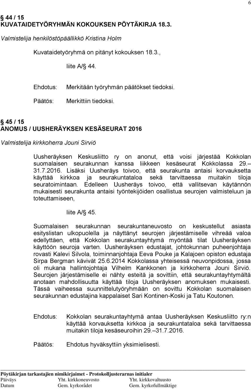45 / 15 ANOMUS / UUSHERÄYKSEN KESÄSEURAT 2016 Valmistelija kirkkoherra Jouni Sirviö Uusheräyksen Keskusliitto ry on anonut, että voisi järjestää Kokkolan suomalaisen seurakunnan kanssa liikkeen