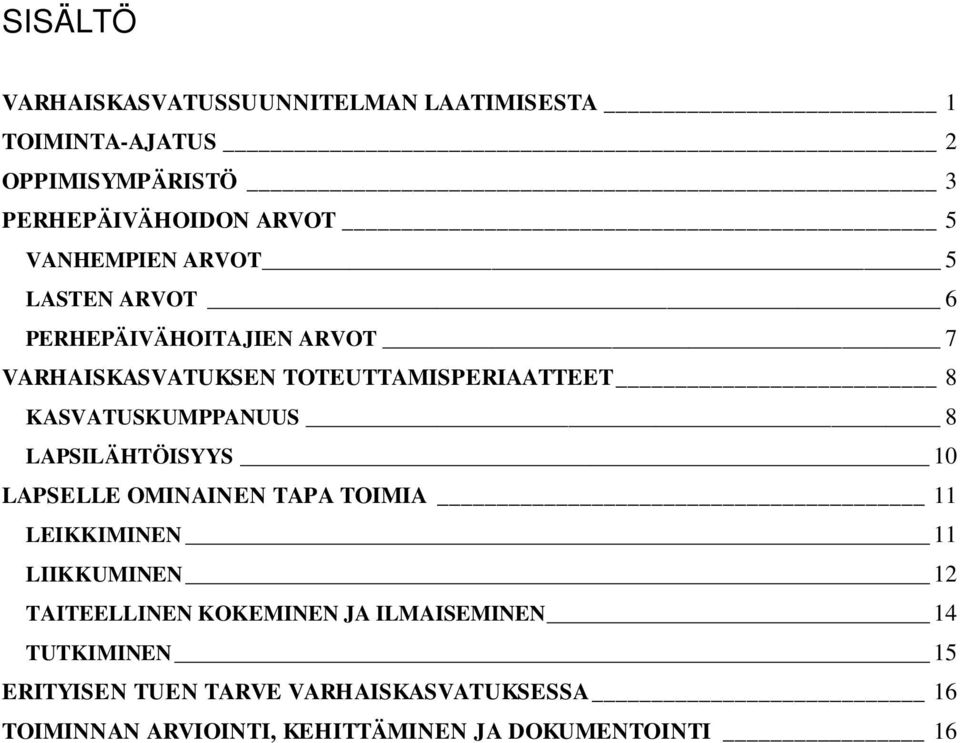 KASVATUSKUMPPANUUS 8 LAPSILÄHTÖISYYS 10 LAPSELLE OMINAINEN TAPA TOIMIA 11 LEIKKIMINEN 11 LIIKKUMINEN 12 TAITEELLINEN