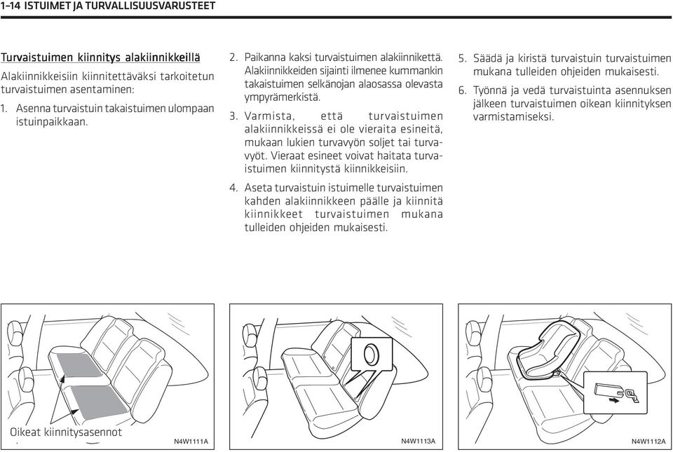 Alakiinnikkeiden sijainti ilmenee kummankin takaistuimen selkänojan alaosassa olevasta ympyrämerkistä. 3.