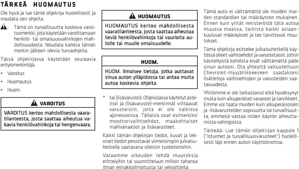 Tässä ohjekirjassa käytetään seuraavia erityismerkintöjä: Varoitus Huomautus Huom.