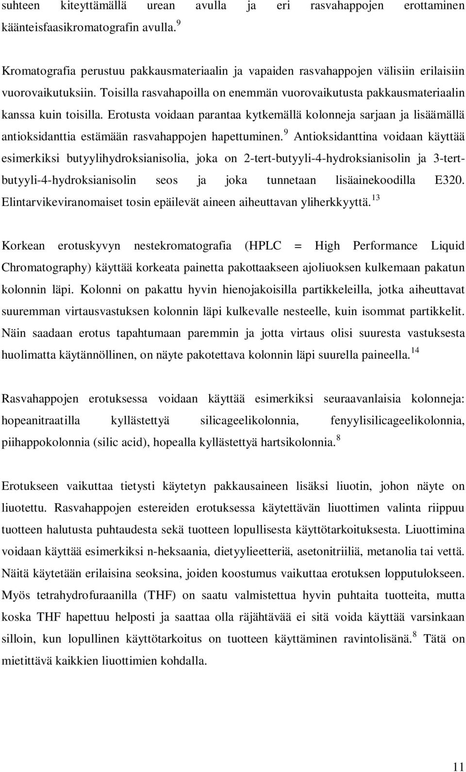 Erotusta voidaan parantaa kytkemällä kolonneja sarjaan ja lisäämällä antioksidanttia estämään rasvahappojen hapettuminen.