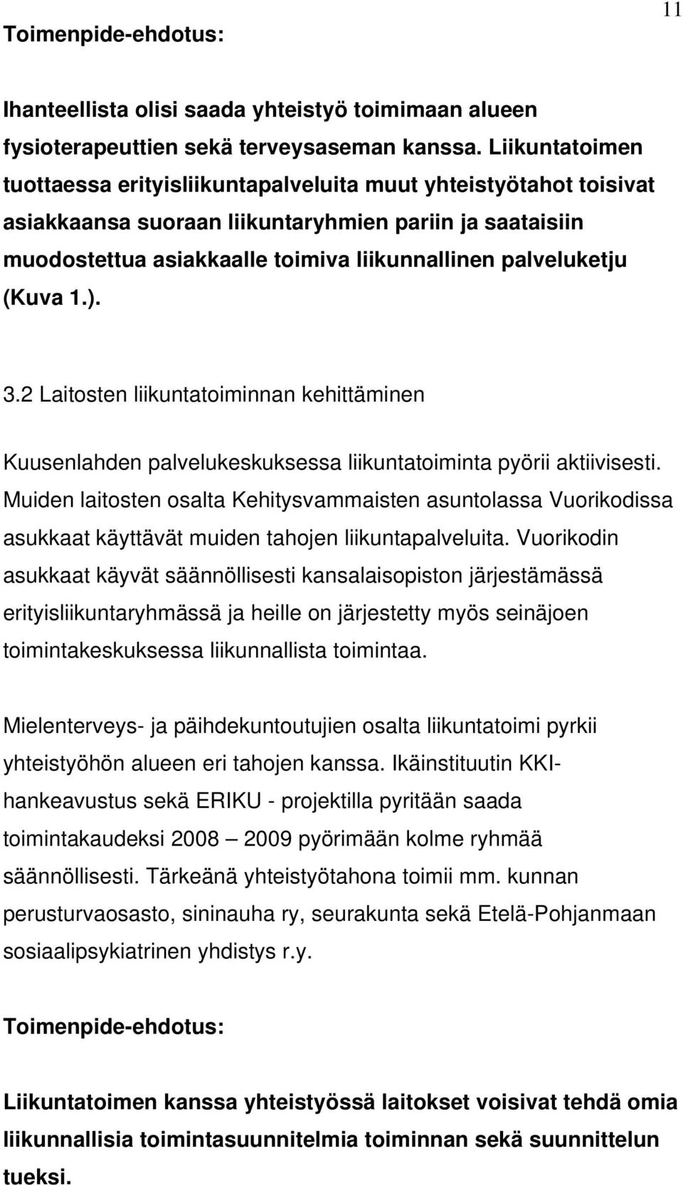 (Kuva 1.). 3.2 Laitosten liikuntatoiminnan kehittäminen Kuusenlahden palvelukeskuksessa liikuntatoiminta pyörii aktiivisesti.