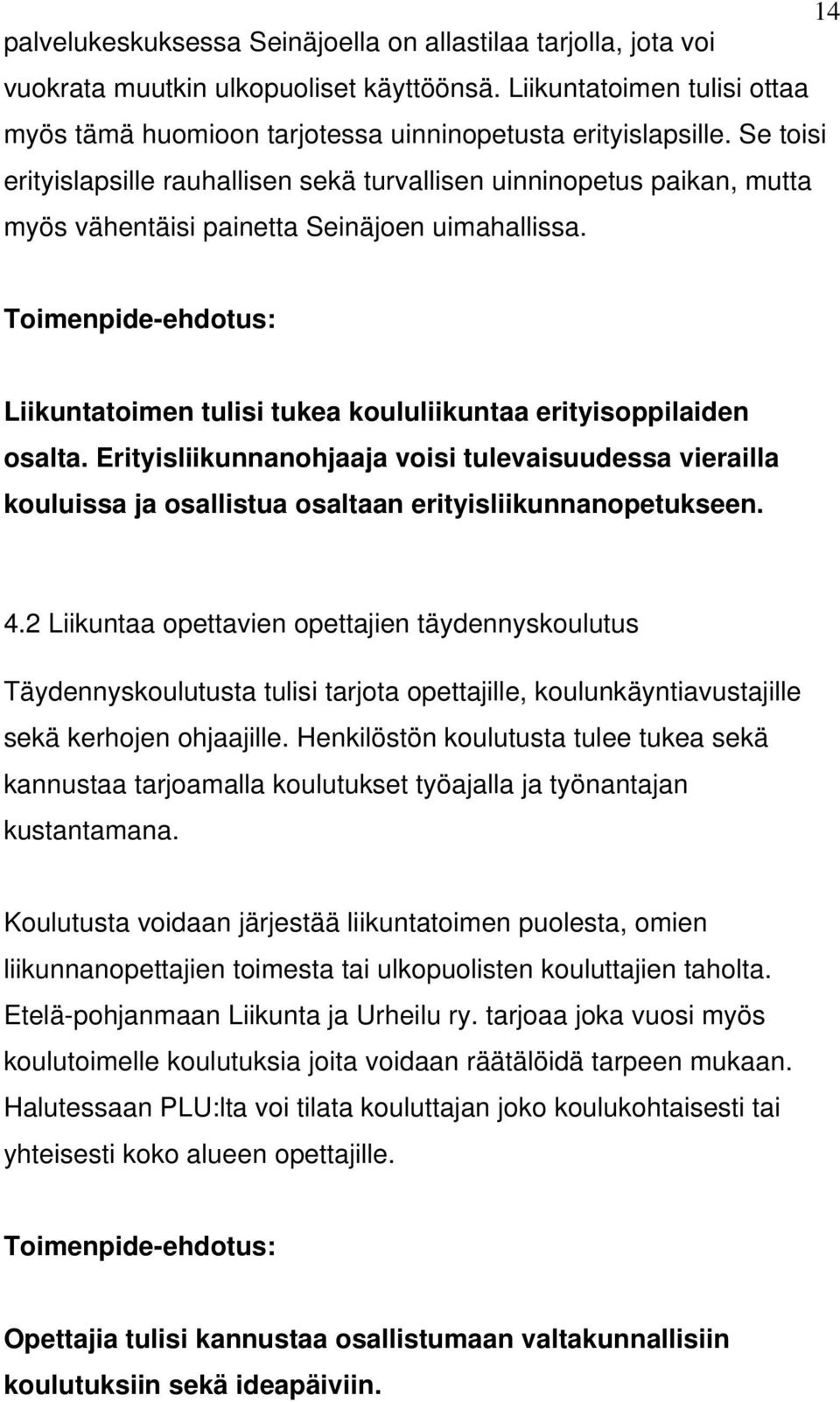 Toimenpide-ehdotus: Liikuntatoimen tulisi tukea koululiikuntaa erityisoppilaiden osalta.