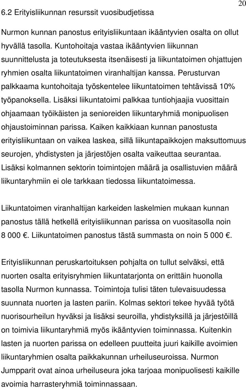 Perusturvan palkkaama kuntohoitaja työskentelee liikuntatoimen tehtävissä 10% työpanoksella.