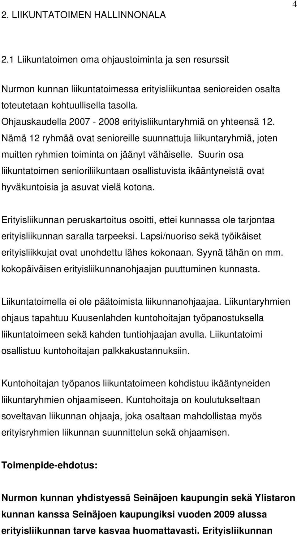 Suurin osa liikuntatoimen senioriliikuntaan osallistuvista ikääntyneistä ovat hyväkuntoisia ja asuvat vielä kotona.