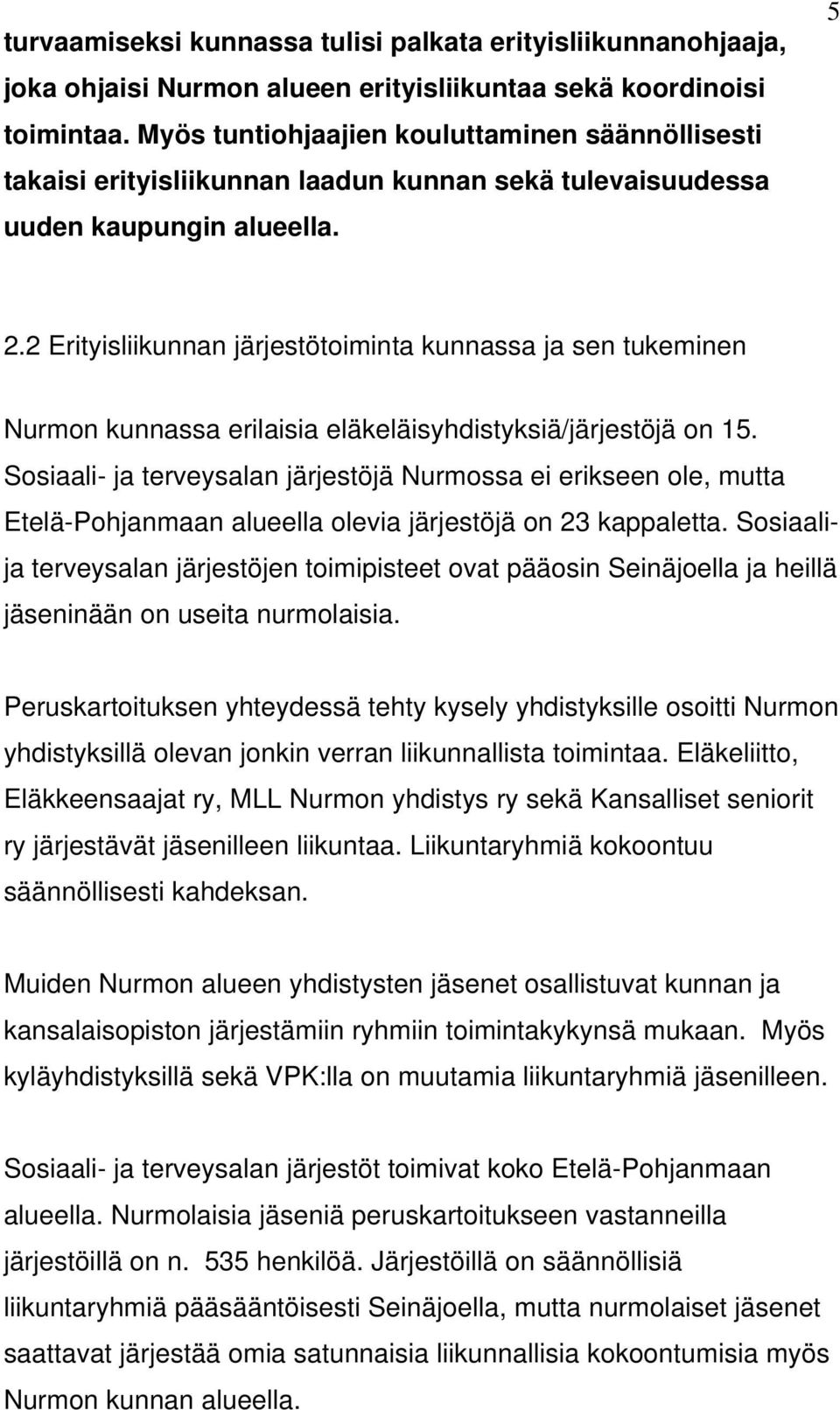 2 Erityisliikunnan järjestötoiminta kunnassa ja sen tukeminen Nurmon kunnassa erilaisia eläkeläisyhdistyksiä/järjestöjä on 15.