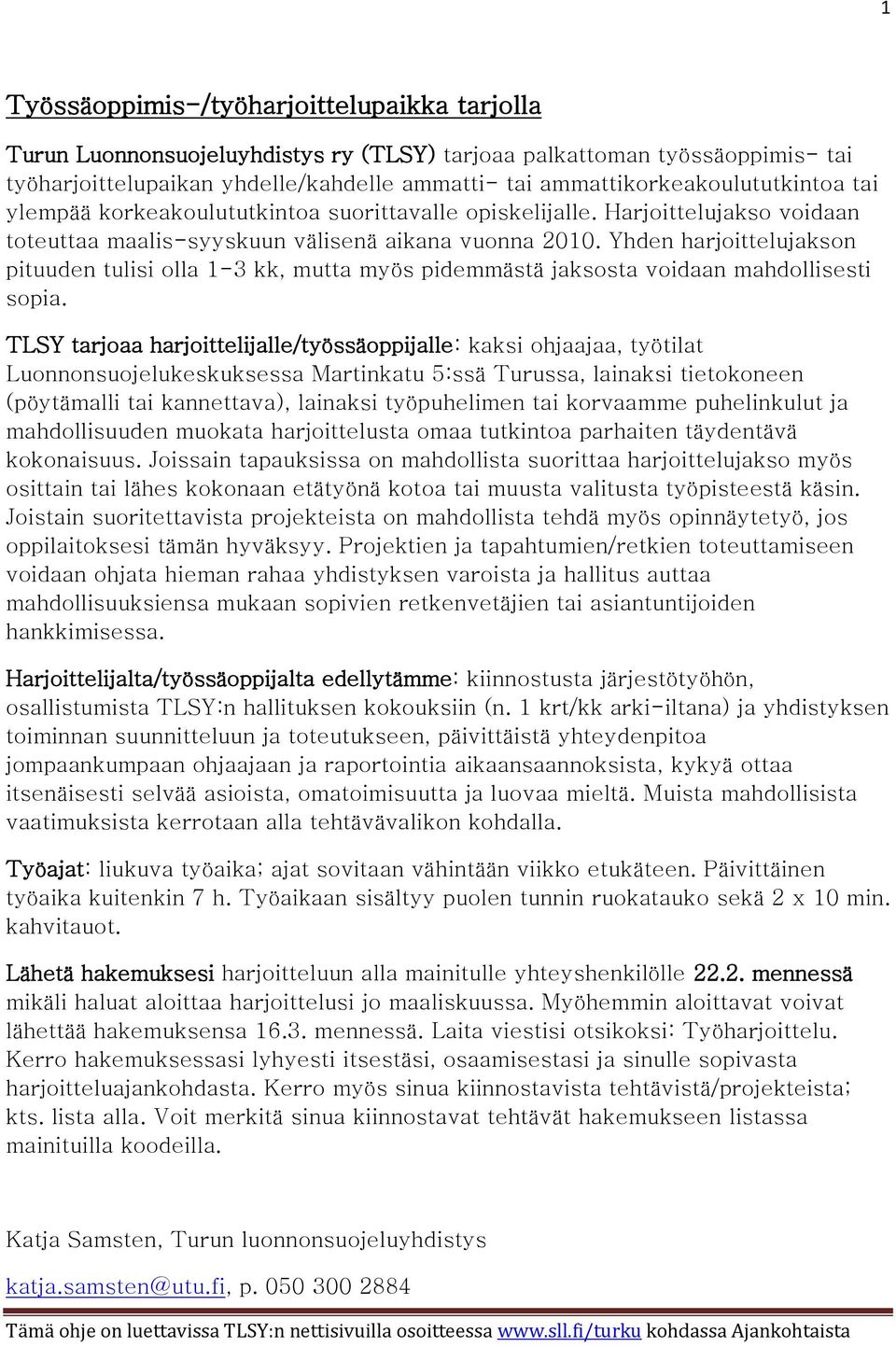 Yhden harjoittelujakson pituuden tulisi olla 1-3 kk, mutta myös pidemmästä jaksosta voidaan mahdollisesti sopia.