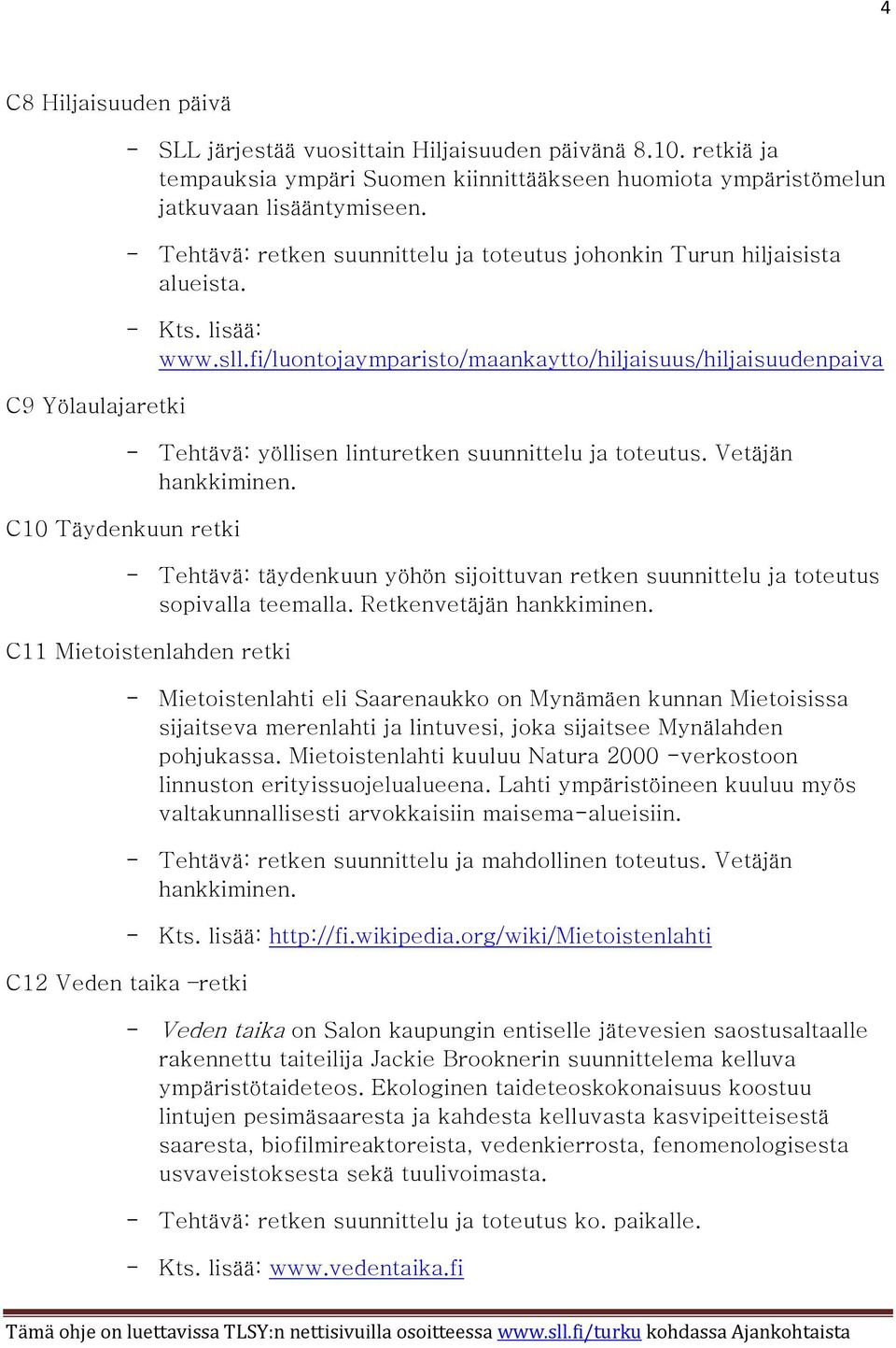 fi/luontojaymparisto/maankaytto/hiljaisuus/hiljaisuudenpaiva - Tehtävä: yöllisen linturetken suunnittelu ja toteutus. Vetäjän hankkiminen.