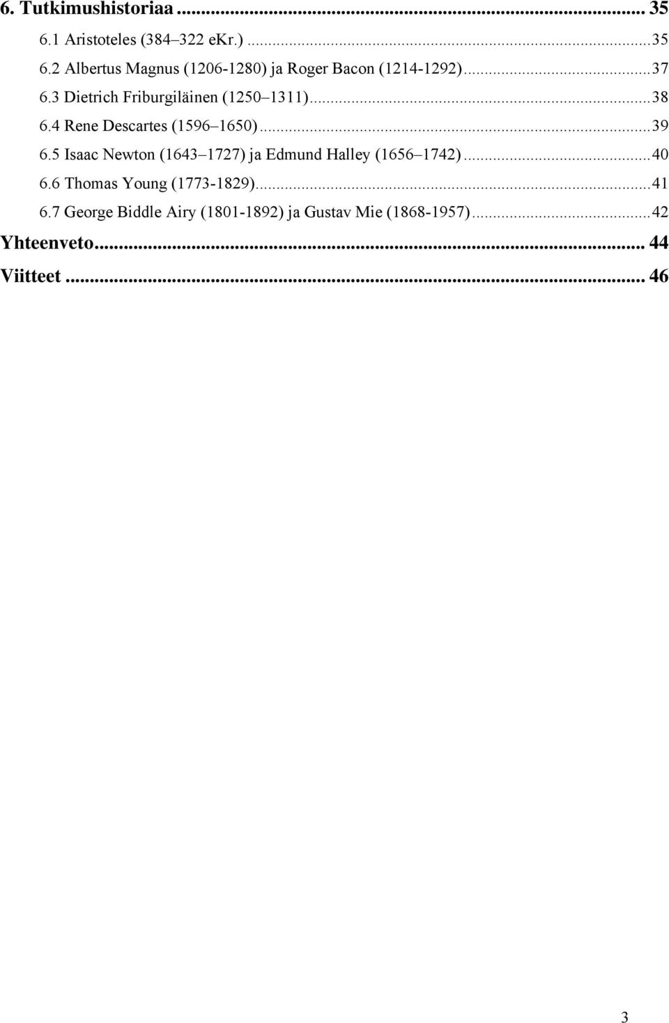 5 Isaac Newton (1643 1727) ja Edmund Halley (1656 1742)... 40 6.6 Thomas Young (1773-1829)... 41 6.