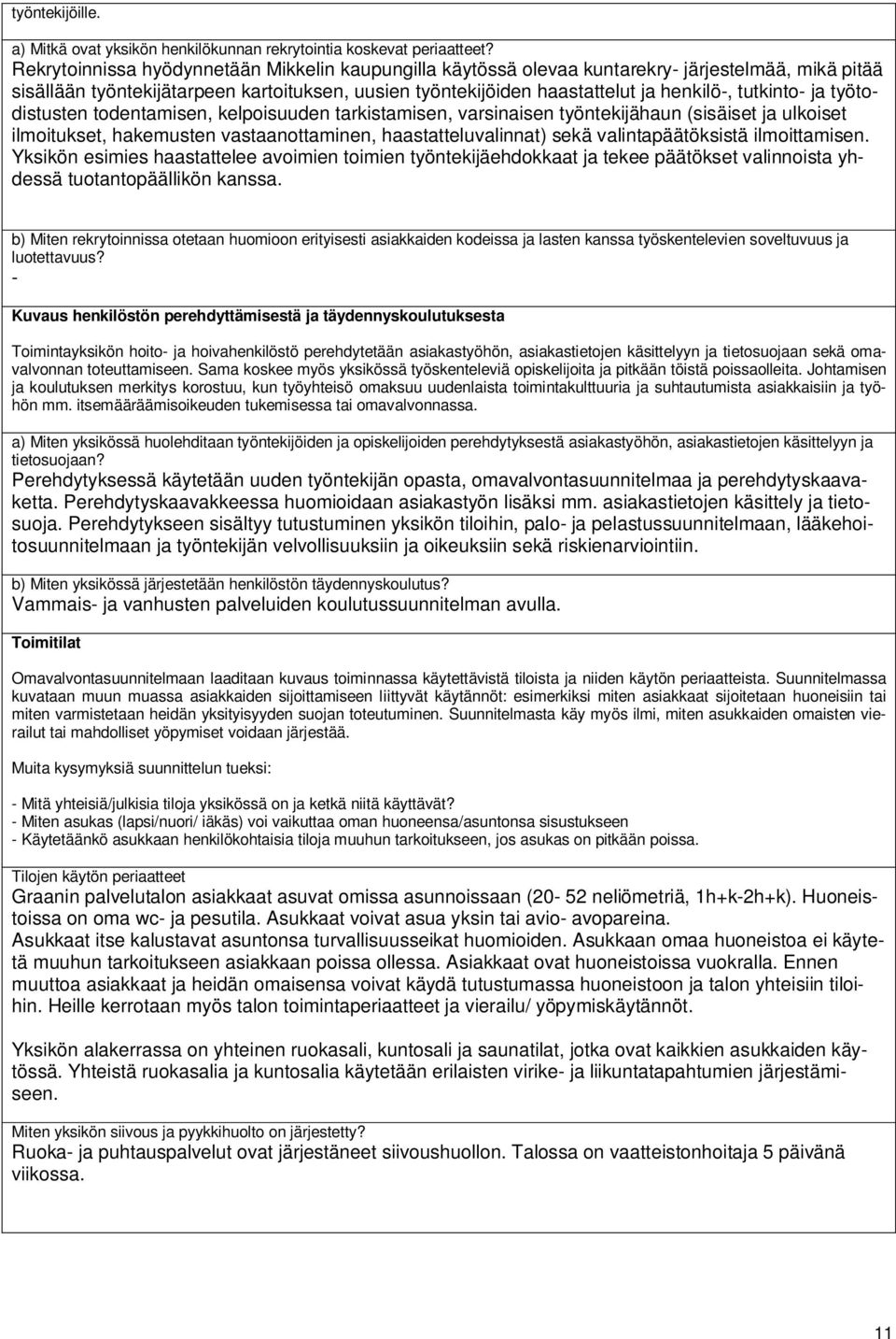 tutkinto- ja työtodistusten todentamisen, kelpoisuuden tarkistamisen, varsinaisen työntekijähaun (sisäiset ja ulkoiset ilmoitukset, hakemusten vastaanottaminen, haastatteluvalinnat) sekä