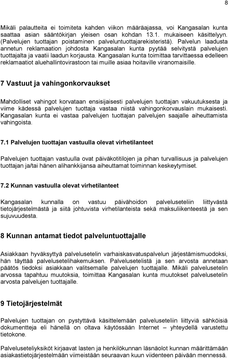 Kangasalan kunta toimittaa tarvittaessa edelleen reklamaatiot aluehallintovirastoon tai muille asiaa hoitaville viranomaisille.