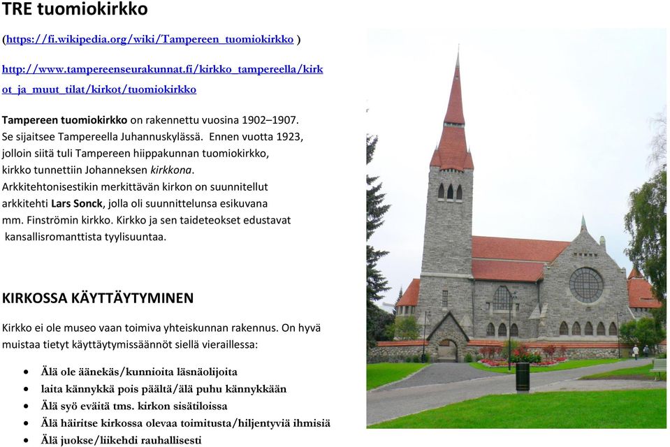 Ennen vuotta 1923, jolloin siitä tuli Tampereen hiippakunnan tuomiokirkko, kirkko tunnettiin Johanneksen kirkkona.