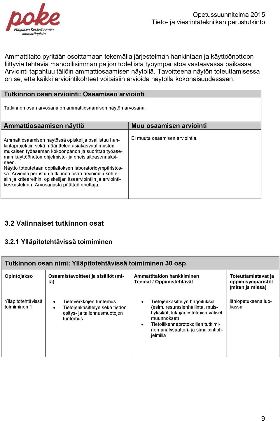 Tutkinnon osan arviointi: Osaamisen arviointi Tutkinnon osan arvosana on ammattiosaamisen näytön arvosana.