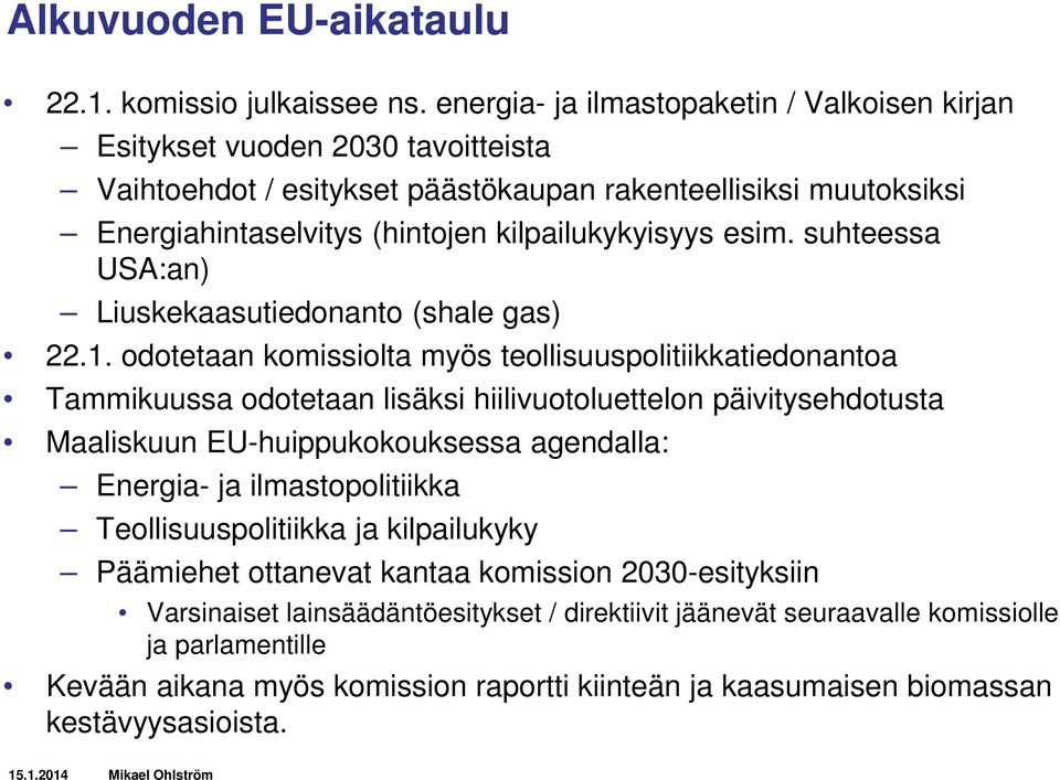 esim. suhteessa USA:an) Liuskekaasutiedonanto (shale gas) 22.1.