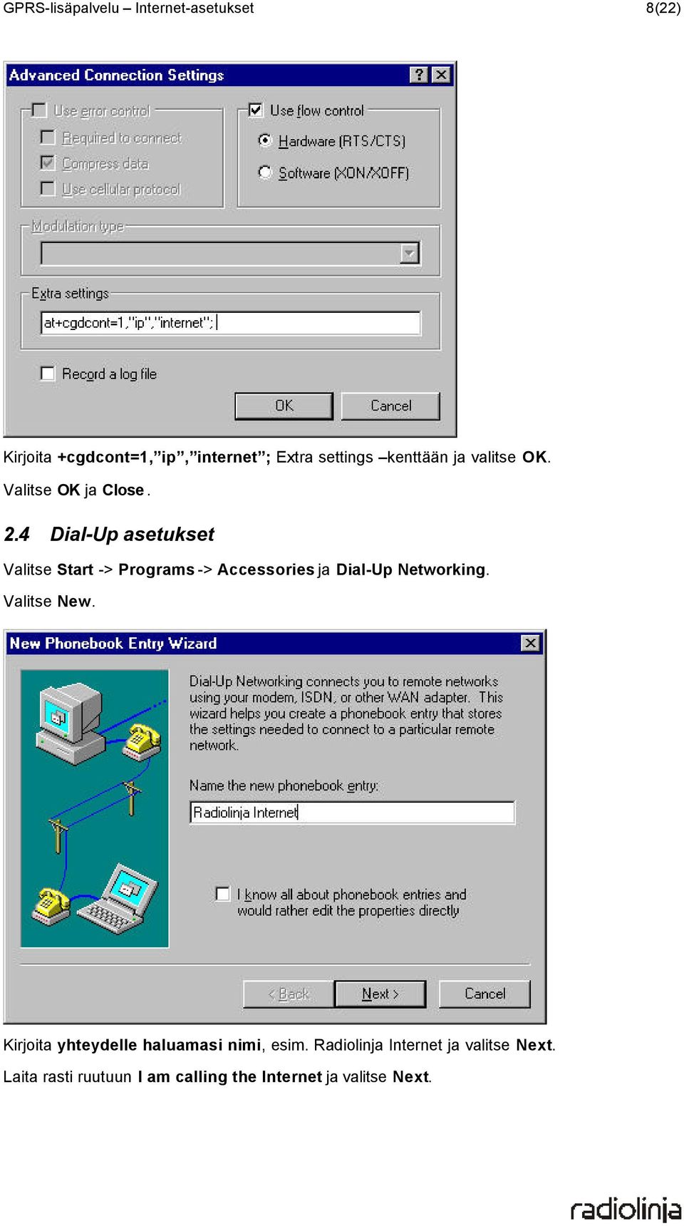 4 Dial-Up asetukset Valitse Start -> Programs -> Accessories ja Dial-Up Networking.