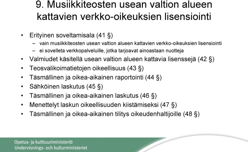 alueen kattavia lisenssejä (42 ) Teosvalikoimatietojen oikeellisuus (43 ) Täsmällinen ja oikea-aikainen raportointi (44 ) Sähköinen laskutus (45 )