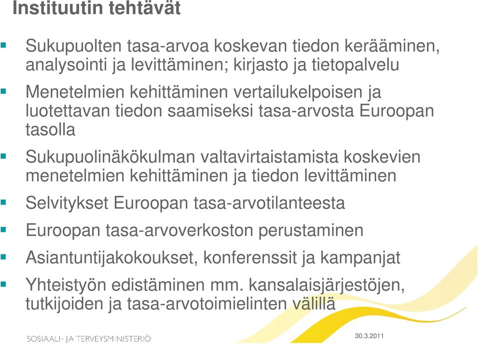 koskevien menetelmien kehittäminen ja tiedon levittäminen Selvitykset Euroopan tasa-arvotilanteesta Euroopan tasa-arvoverkoston