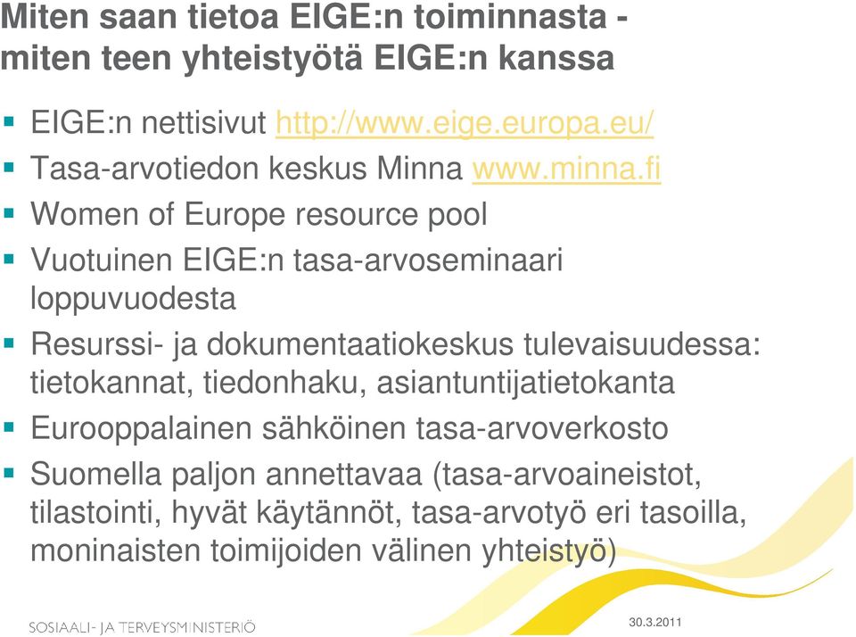 fi Women of Europe resource pool Vuotuinen EIGE:n tasa-arvoseminaari loppuvuodesta Resurssi- ja dokumentaatiokeskus tulevaisuudessa: