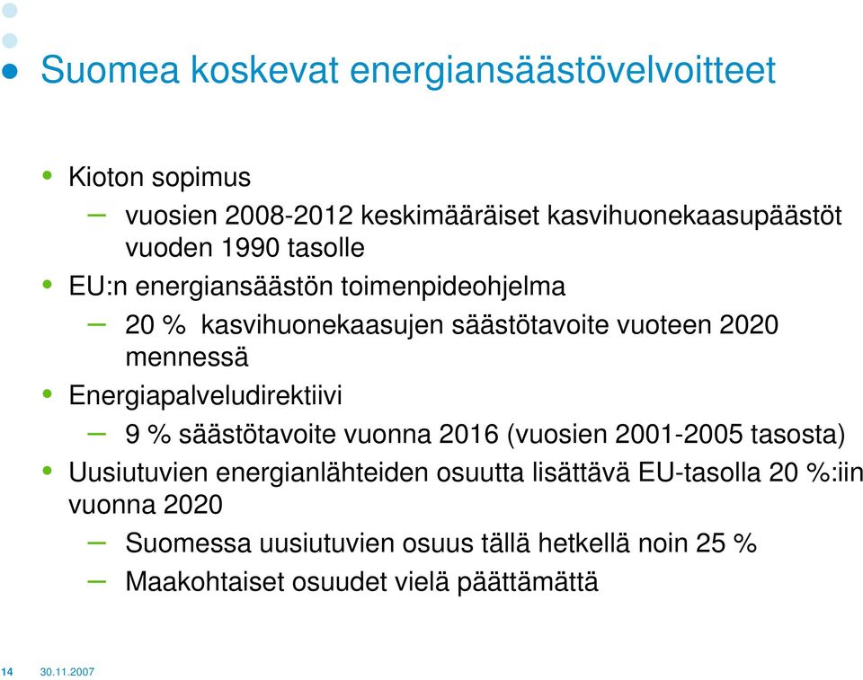 Energiapalveludirektiivi 9 % säästötavoite vuonna 2016 (vuosien 2001-2005 tasosta) Uusiutuvien energianlähteiden osuutta