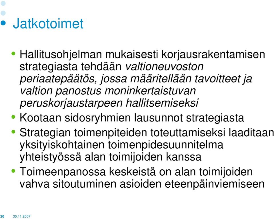 lausunnot strategiasta Strategian toimenpiteiden toteuttamiseksi laaditaan yksityiskohtainen toimenpidesuunnitelma