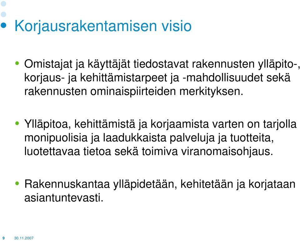 Ylläpitoa, kehittämistä ja korjaamista varten on tarjolla monipuolisia ja laadukkaista palveluja ja