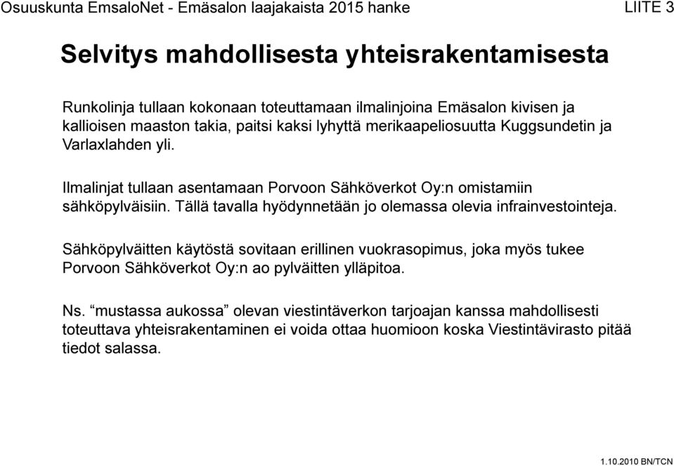 Tällä tavalla hyödynnetään jo olemassa olevia infrainvestointeja.