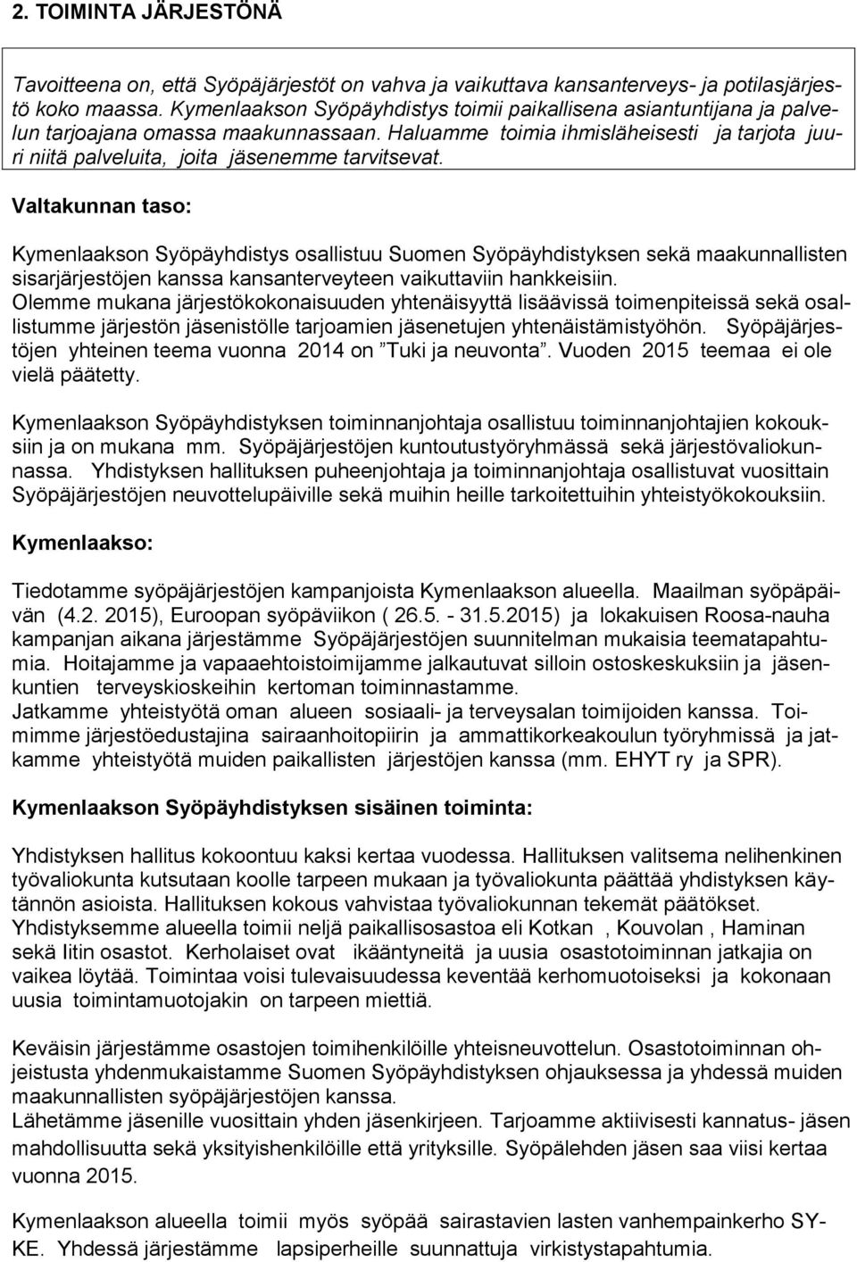 Haluamme toimia ihmisläheisesti ja tarjota juuri niitä palveluita, joita jäsenemme tarvitsevat.