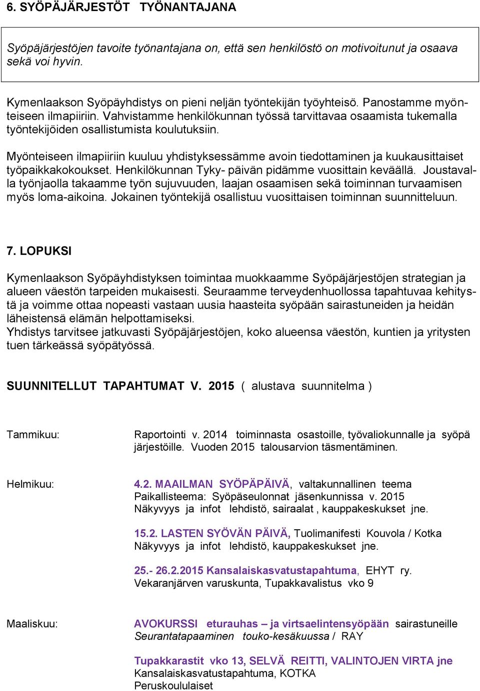 Vahvistamme henkilökunnan työssä tarvittavaa osaamista tukemalla työntekijöiden osallistumista koulutuksiin.