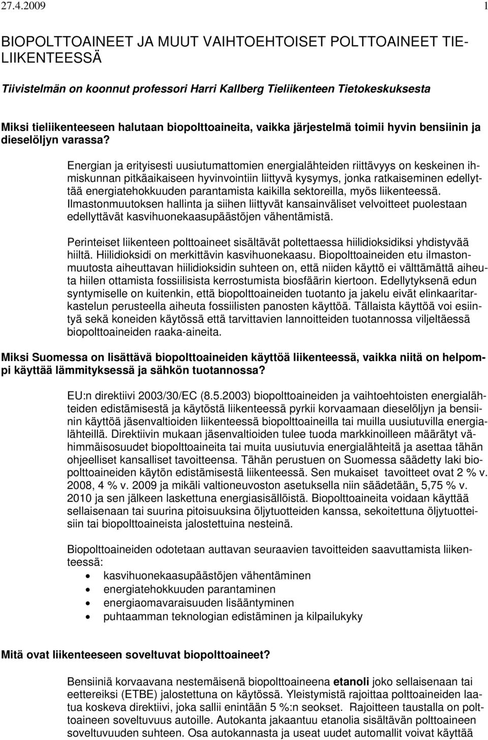 Energian ja erityisesti uusiutumattomien energialähteiden riittävyys on keskeinen ihmiskunnan pitkäaikaiseen hyvinvointiin liittyvä kysymys, jonka ratkaiseminen edellyttää energiatehokkuuden