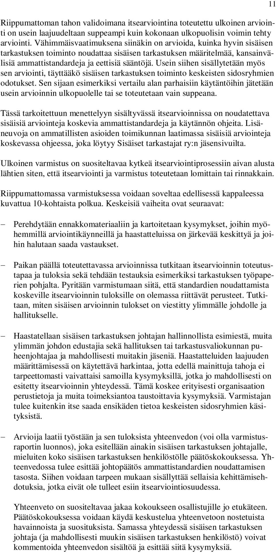 Usein siihen sisällytetään myös sen arviointi, täyttääkö sisäisen tarkastuksen toiminto keskeisten sidosryhmien odotukset.