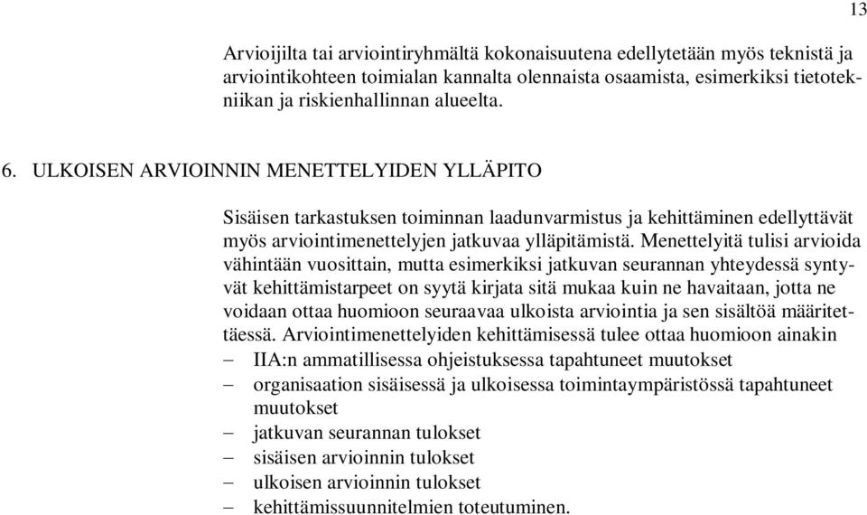 Menettelyitä tulisi arvioida vähintään vuosittain, mutta esimerkiksi jatkuvan seurannan yhteydessä syntyvät kehittämistarpeet on syytä kirjata sitä mukaa kuin ne havaitaan, jotta ne voidaan ottaa