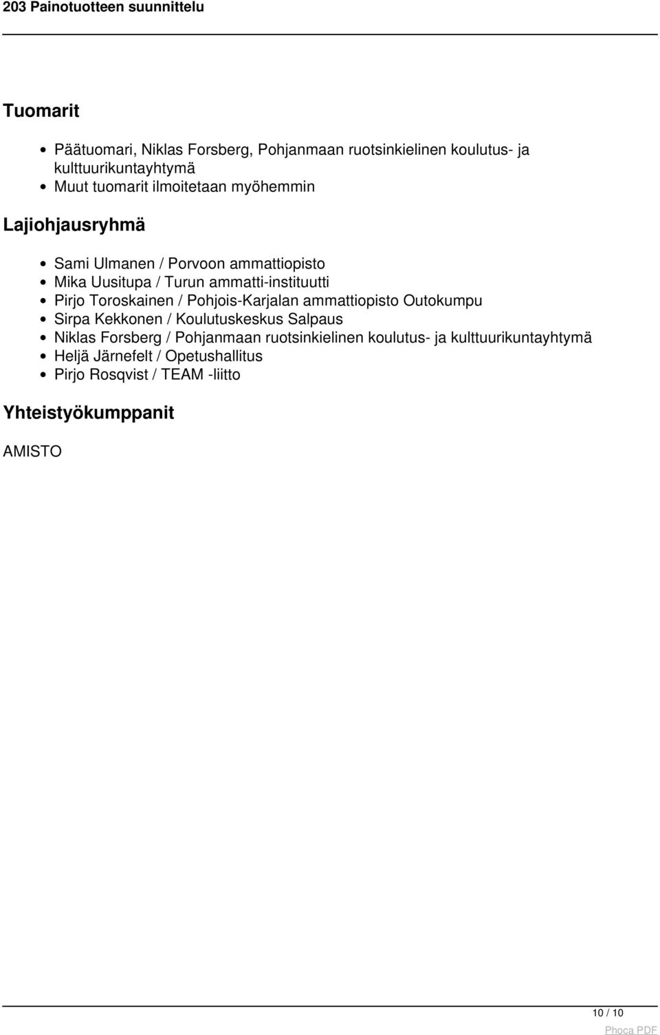 tuomarit ilmoitetaan myöhemmin Lajiohjausryhmä Sami Ulmanen / Porvoon ammattiopisto Mika Uusitupa / Turun ammatti-instituutti Pirjo
