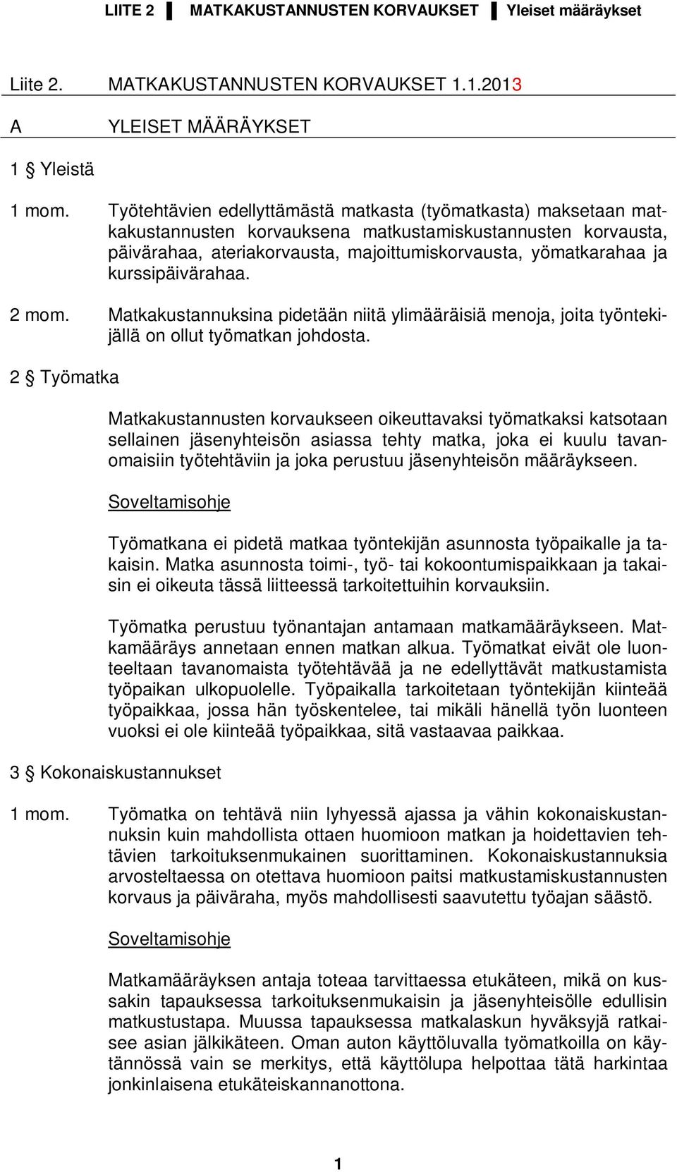 kurssipäivärahaa. 2 mom. Matkakustannuksina pidetään niitä ylimääräisiä menoja, joita työntekijällä on ollut työmatkan johdosta.