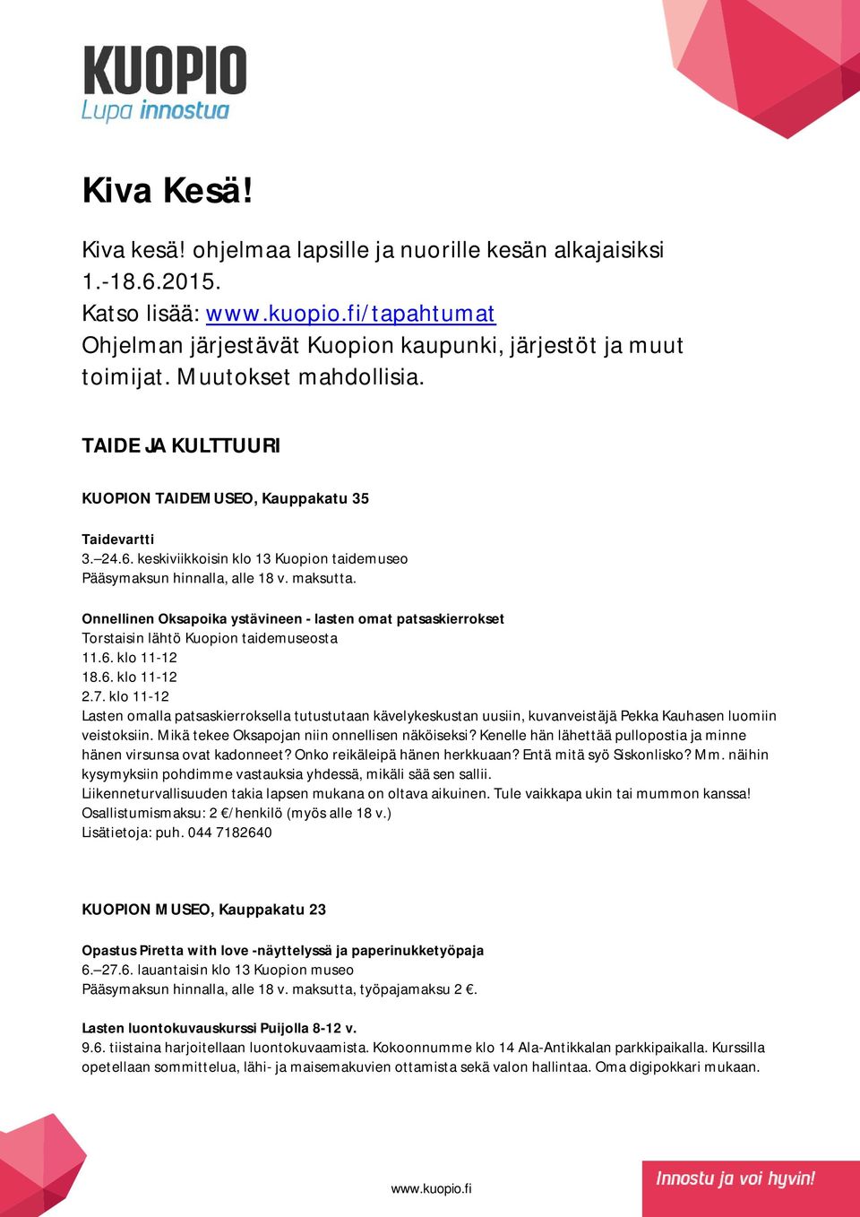 Onnellinen Oksapoika ystävineen - lasten omat patsaskierrokset Torstaisin lähtö Kuopion taidemuseosta 11.6. klo 11-12 18.6. klo 11-12 2.7.