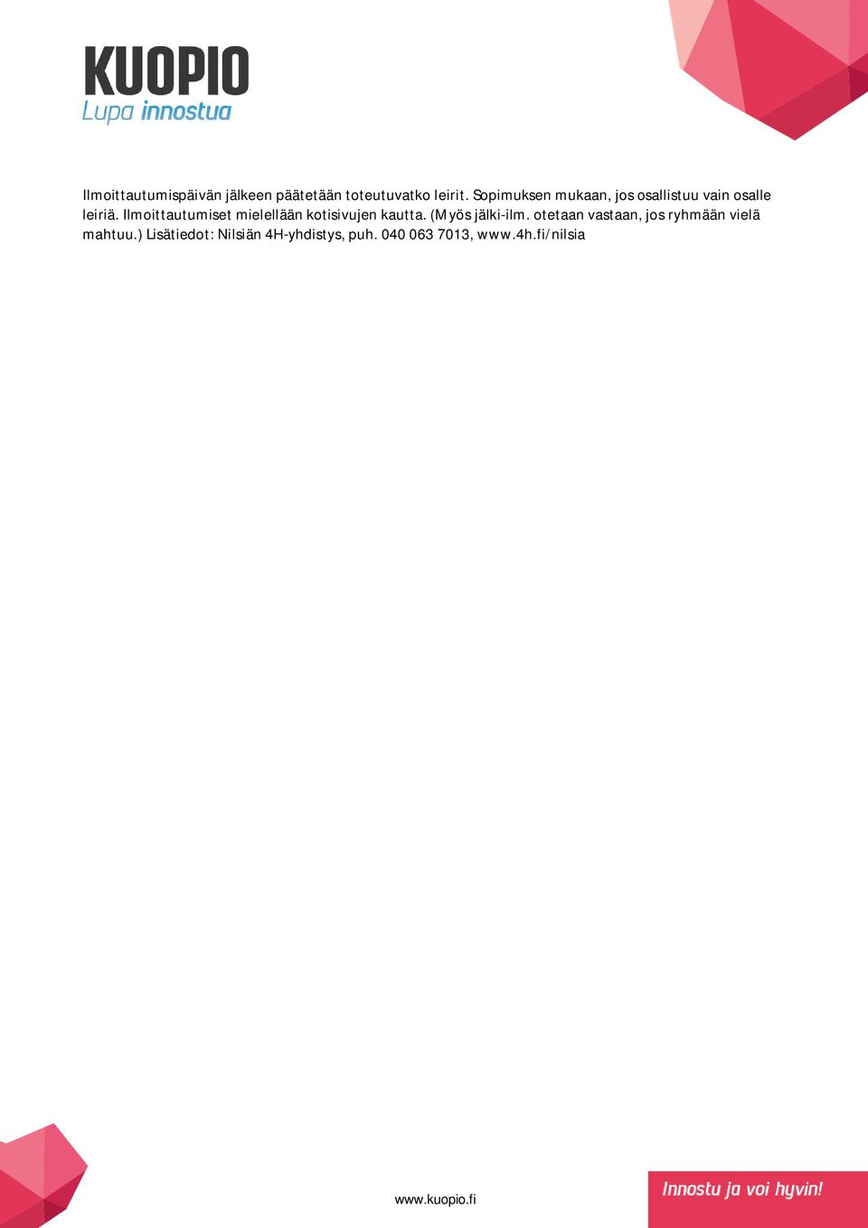 Ilmoittautumiset mielellään kotisivujen kautta. (Myös jälki-ilm.