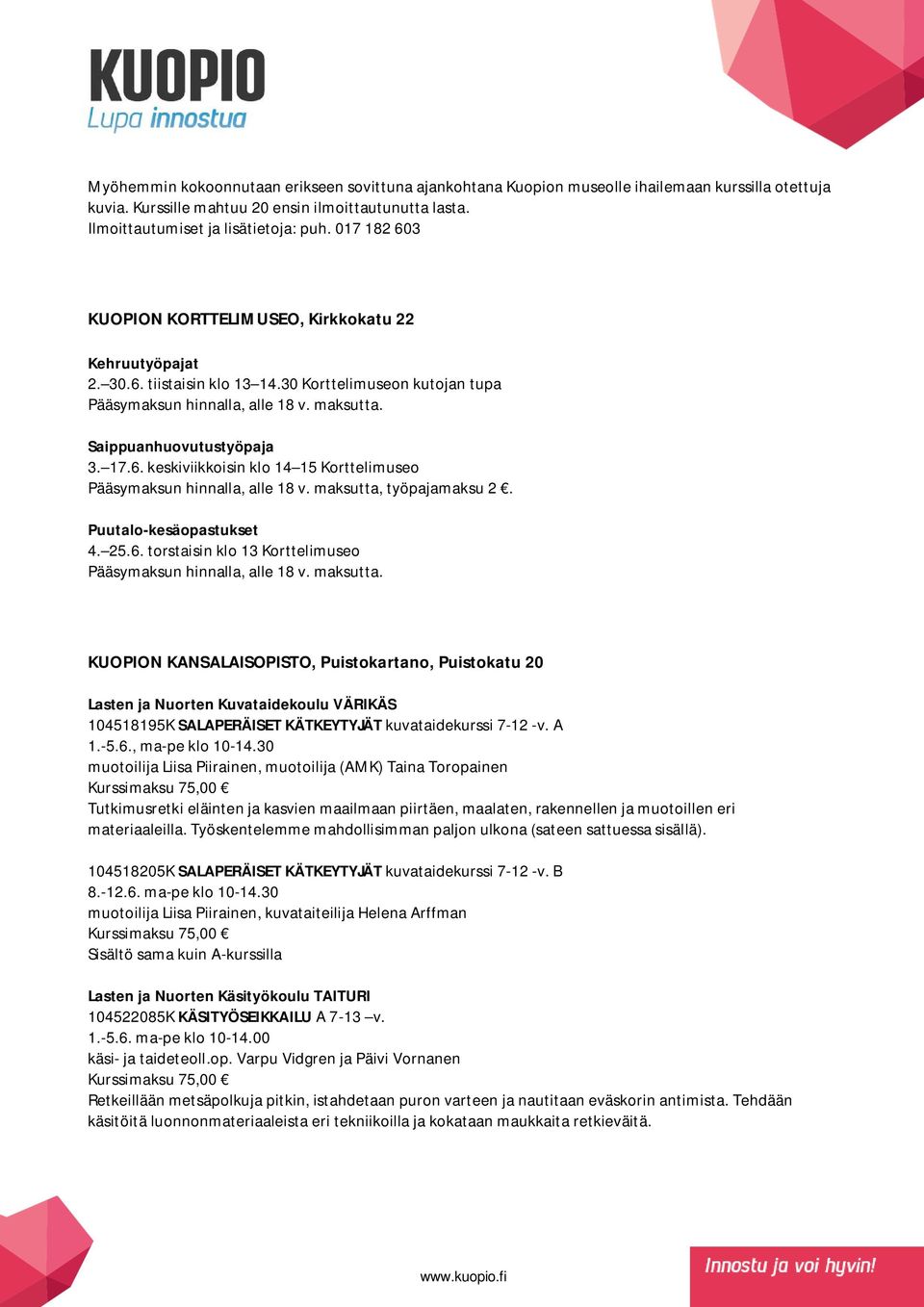 maksutta, työpajamaksu 2. Puutalo-kesäopastukset 4. 25.6. torstaisin klo 13 Korttelimuseo Pääsymaksun hinnalla, alle 18 v. maksutta.