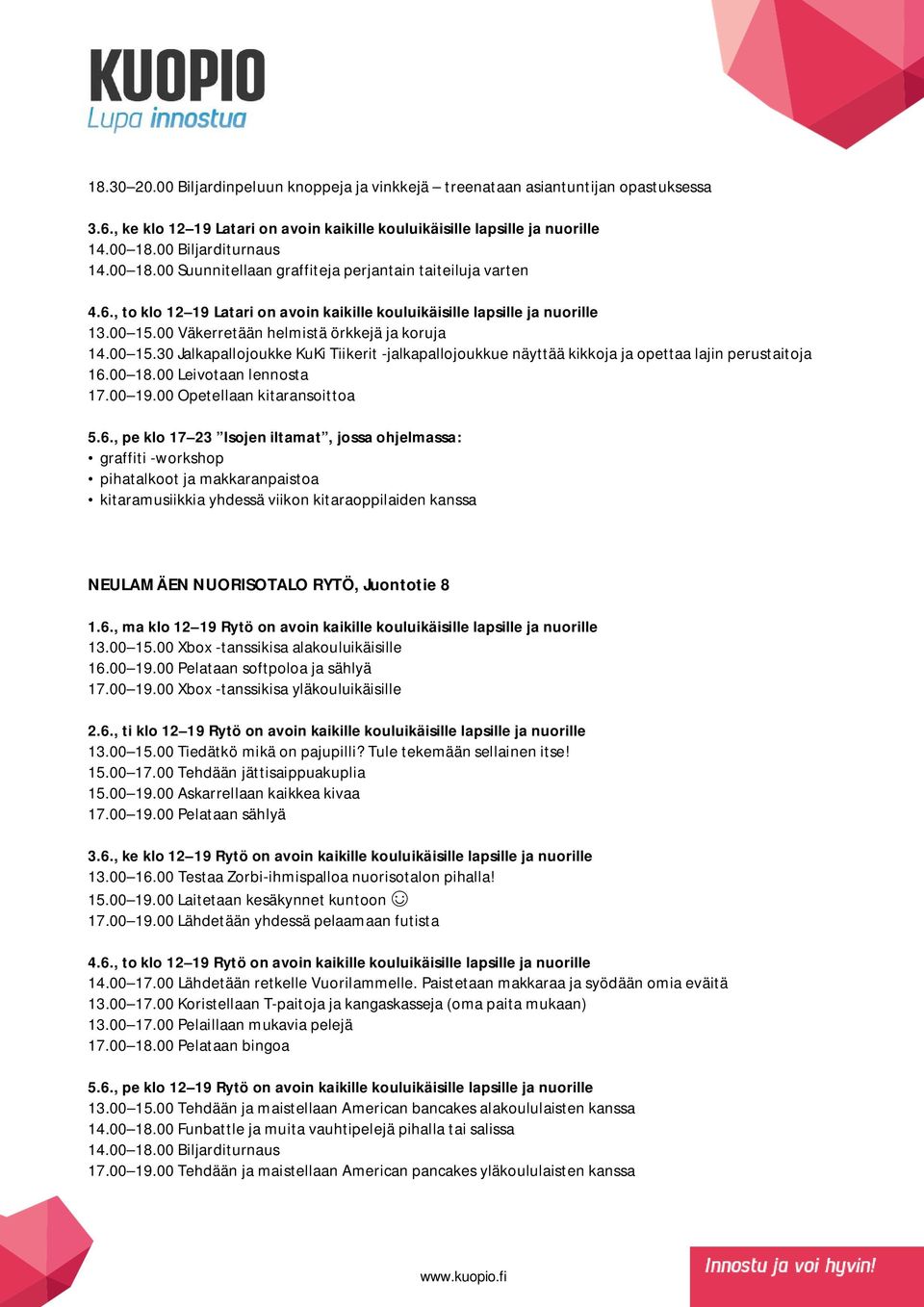 00 15.30 Jalkapallojoukke KuKi Tiikerit -jalkapallojoukkue näyttää kikkoja ja opettaa lajin perustaitoja 16.